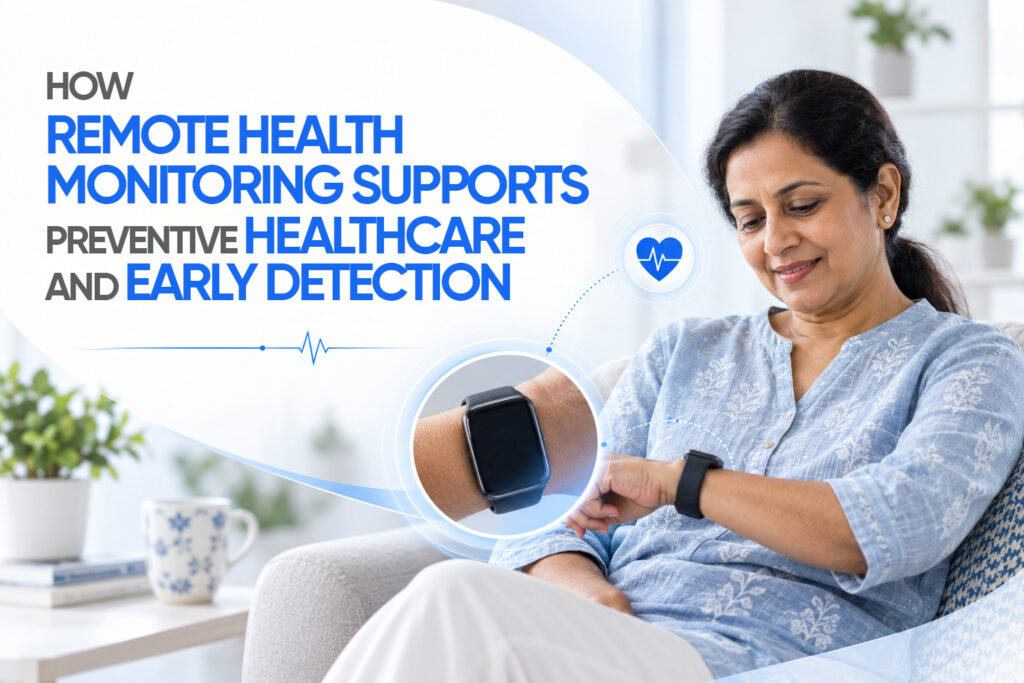 Remote Health Mo nitoring in early detection and Preventive healthcare